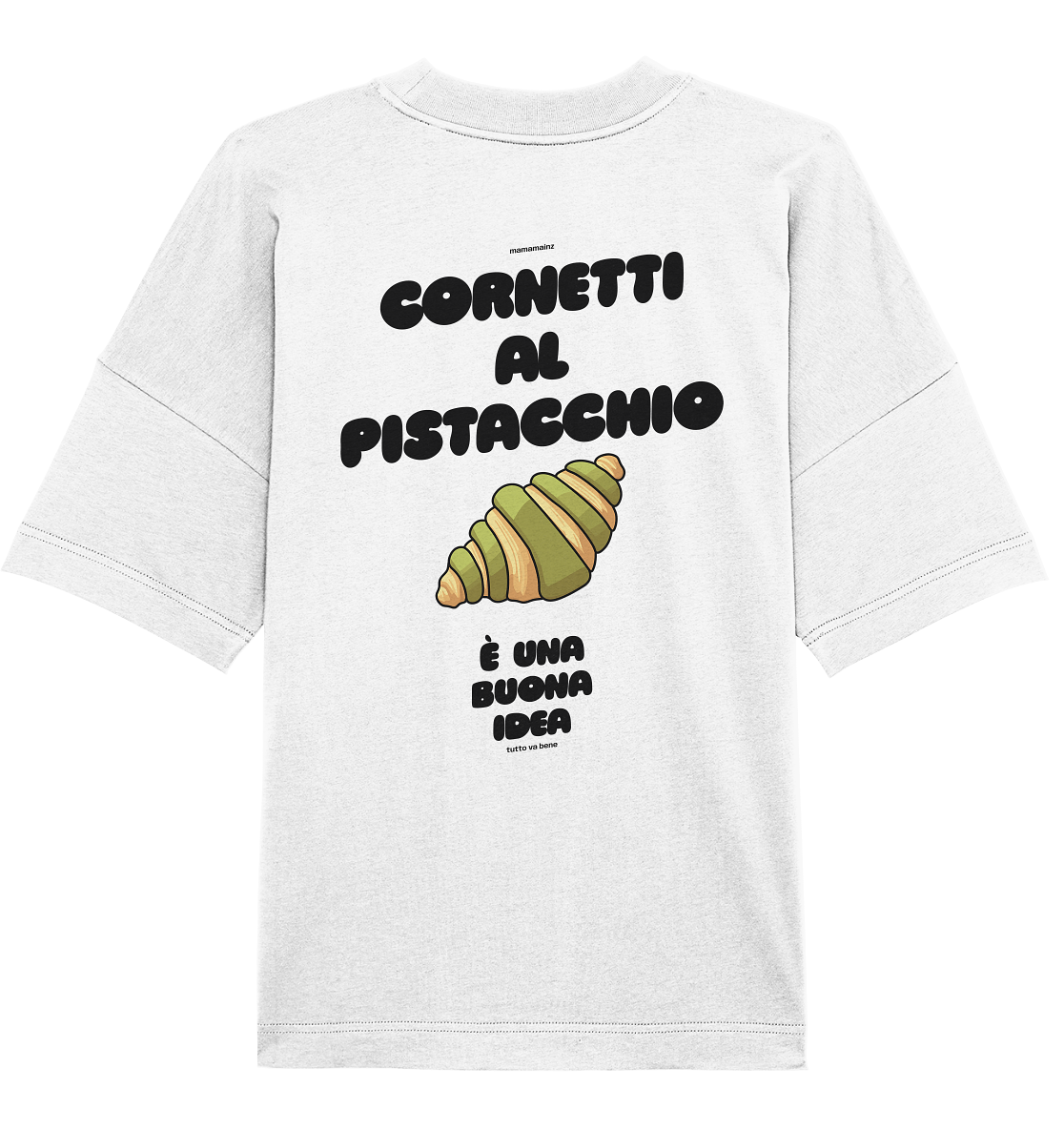 Cornetti al pistacchino é una buona idea Backprint Unisex - Organic Oversize Shirt
