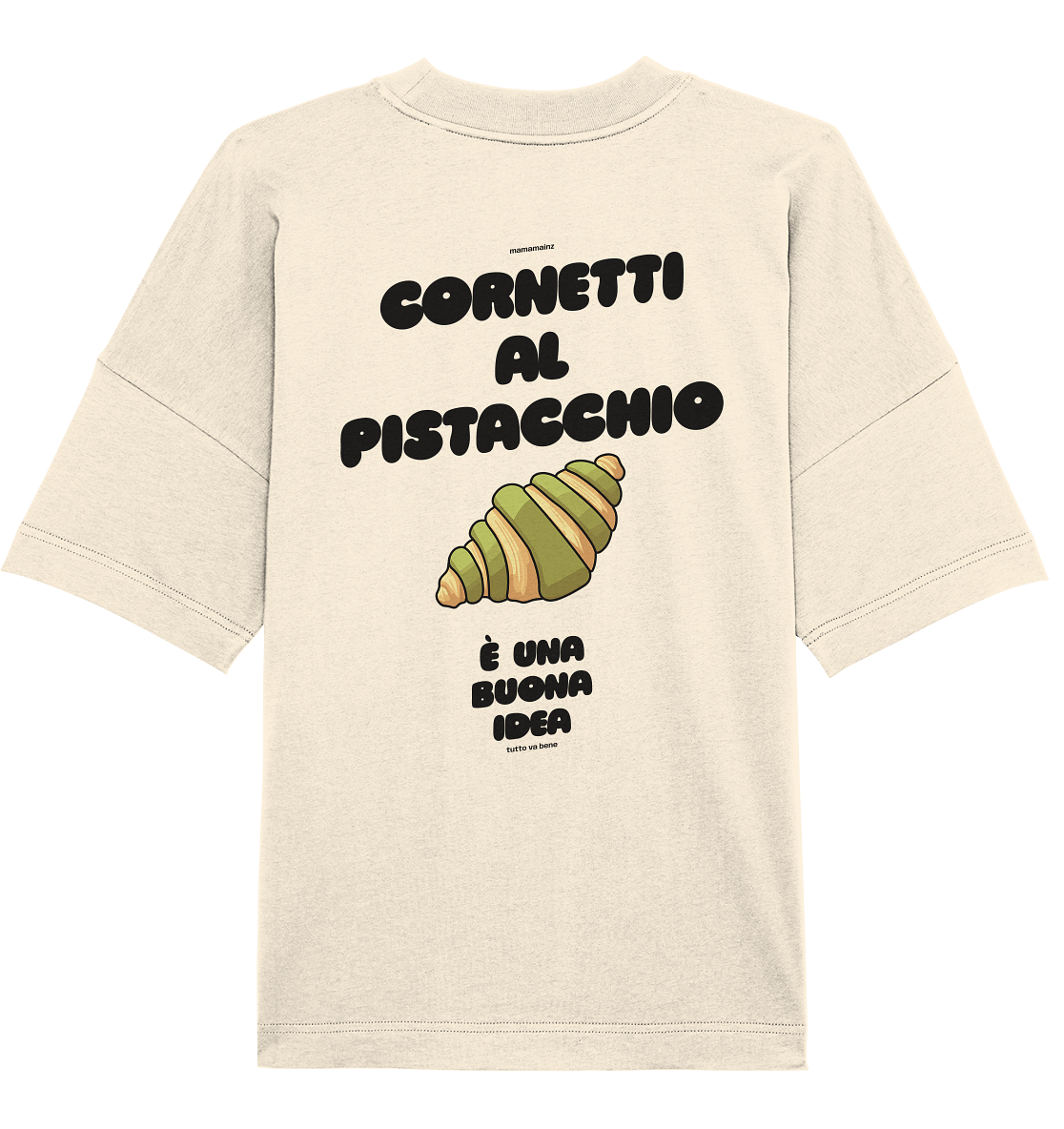 Cornetti al pistacchino é una buona idea Backprint Unisex - Organic Oversize Shirt